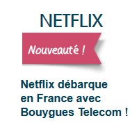 Nouveauté : Netflix dispo en France et chez Bouygues Telecom