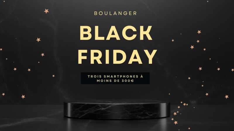 Boulanger a lancé son Black Friday avec une sélection de trois smartphones à moins de 300€ !