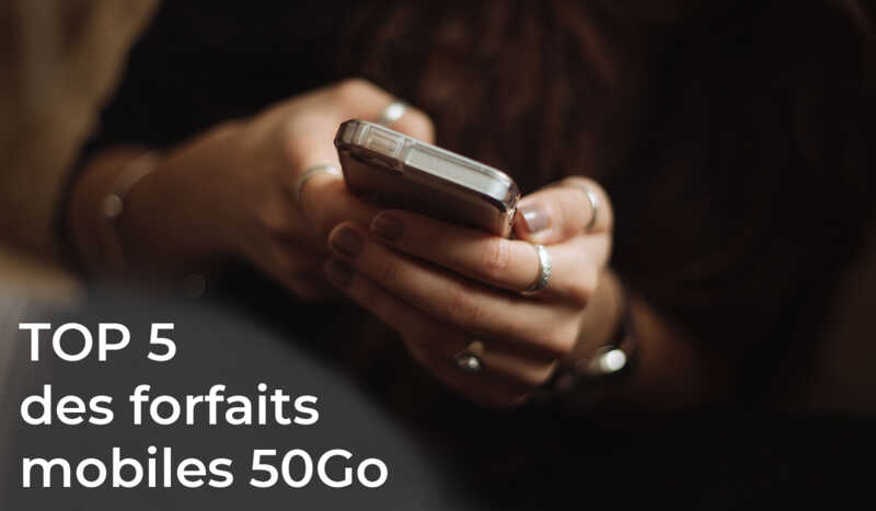 Forfait mobile : les 4 offres 50Go les moins chères du marché !