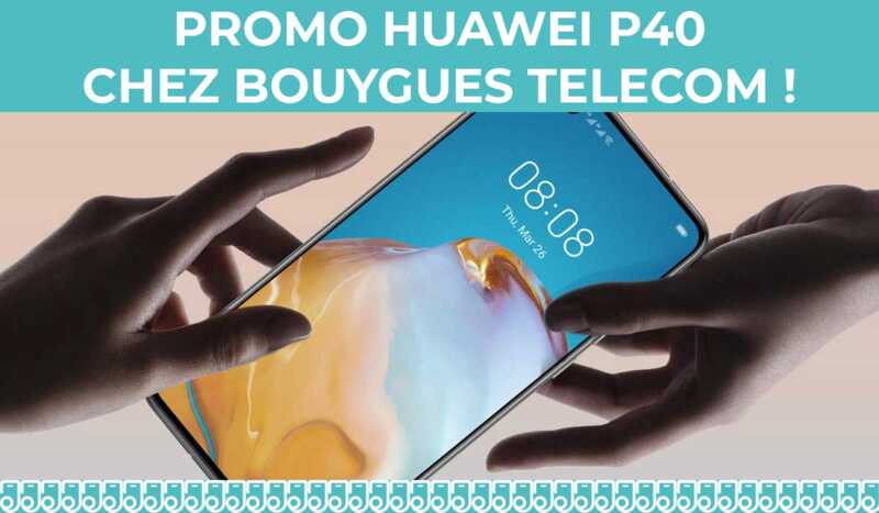 Promo Huawei : Les Huawei P40 et P40 Pro sont à un euro chez Bouygues Telecom !