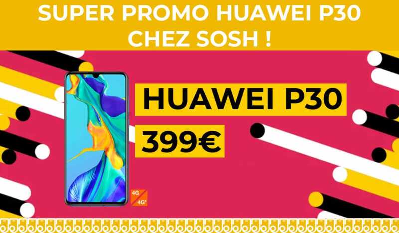Promo Huawei : moins de 400€ pour le Huawei P30 chez Sosh !