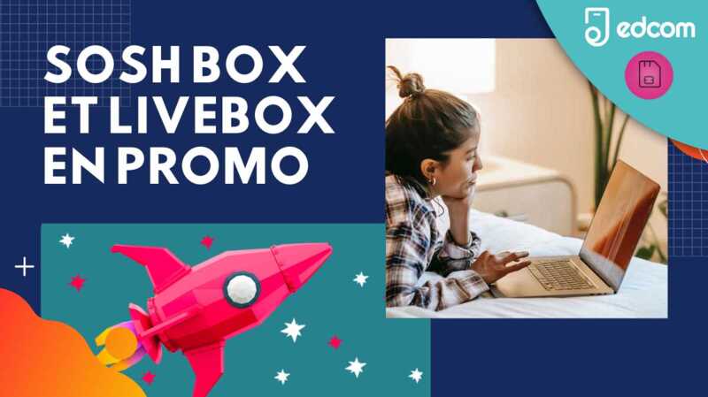Sosh Box et Livebox, découvrez les promos internet du groupe Orange !