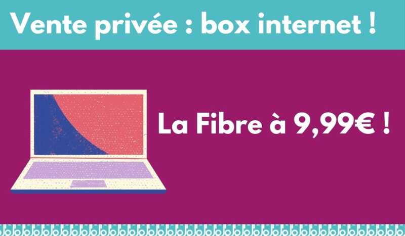 Vente privée : box internet Fibre ou ADSL à moins de 10 euros !