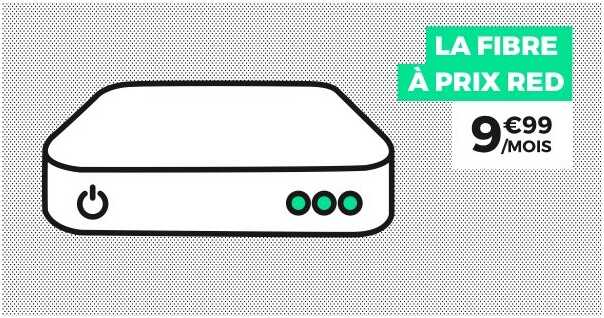 Tic Tac ... Ne ratez pas l'offre Fibre à prix RED (9.99euros/mois) !