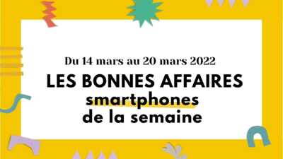 bonnes affaires smartphone de la semaine