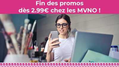 Forfait mobile : Fin des quatre promos dès 2.99€ par mois chez les MVNO
