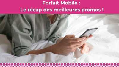 le recap des meilleures promos forfait mobile