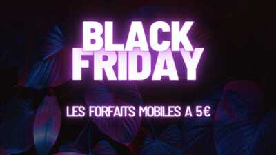 Forfaits mobile en promo à seulement 5 € par mois : Trois offres sont déjà dans la course à quelques jours du Black Friday