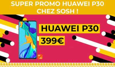 Promo Huawei : moins de 400€ pour le Huawei P30 chez Sosh !