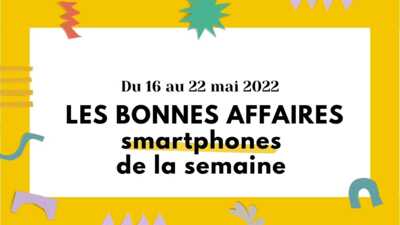 les bons plans smartphone de la semaine