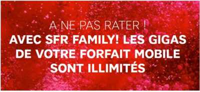 Nouveauté SFR : les gigas de votre forfait mobile sont illimités avec SFR FAMiLY!