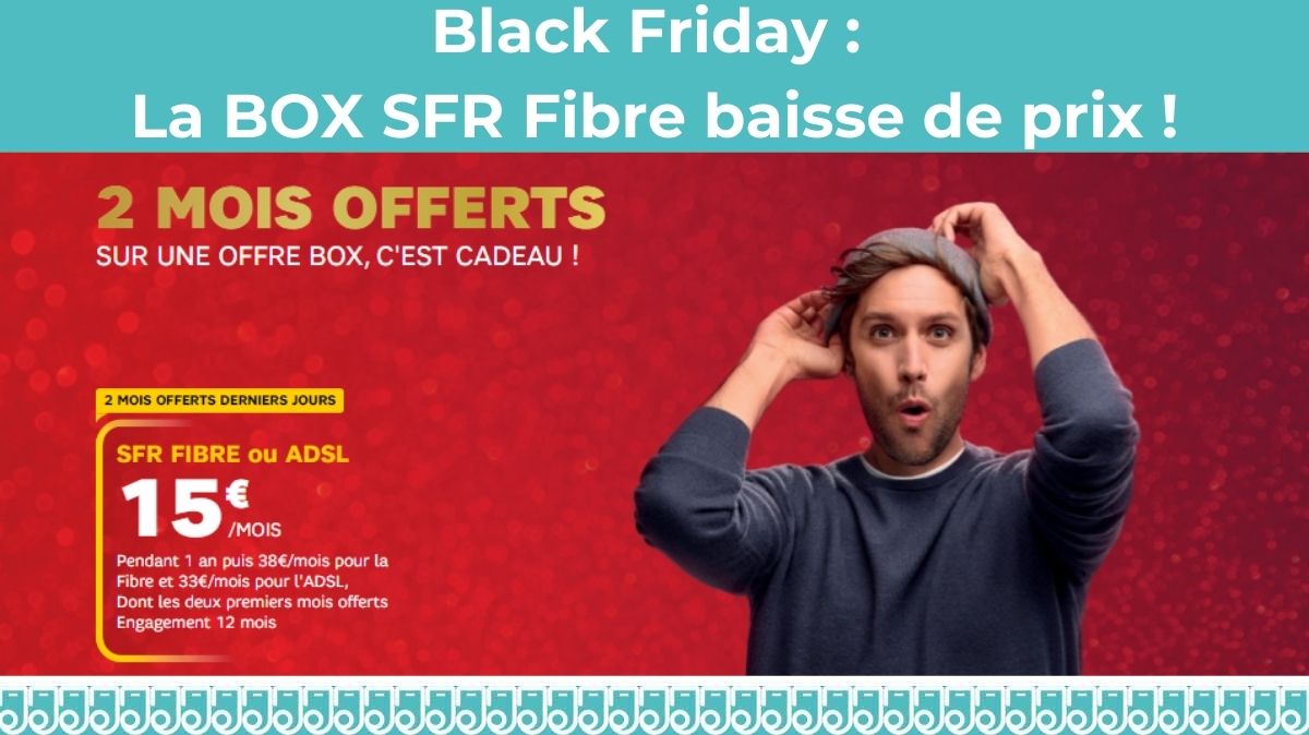 Black Friday SFR : la BOX Internet Fibre ou ADSL bradée à 15€ par mois