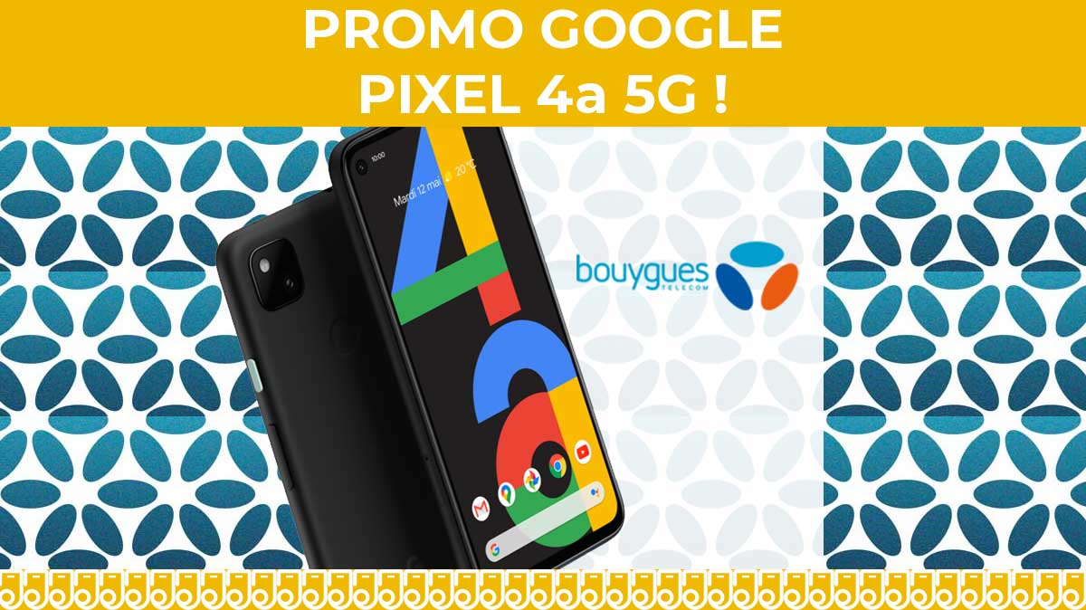 Bon plan chez Bouygues Telecom pour acquérir le nouveau Google Pixel 4a 5G