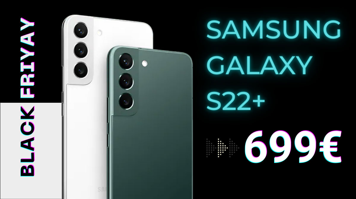 Boulanger casse le prix du Samsung Galaxy S22+ pour le Black Friday à seulement 699€ !
