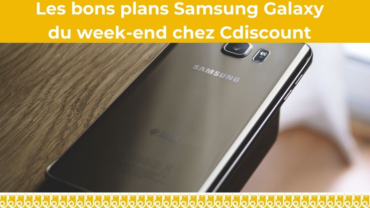 Dernières heures pour profiter d'une remise jusqu'à 360€ sur votre Samsung Galaxy chez Cdiscount