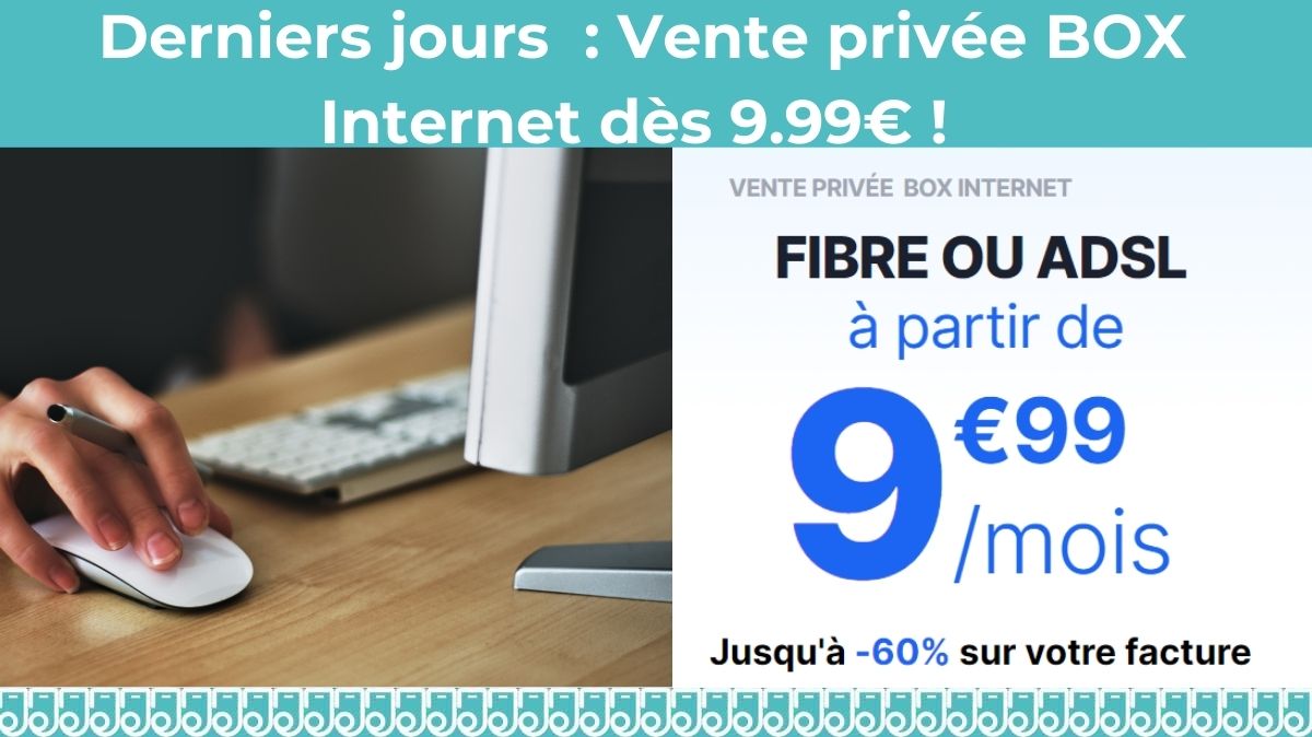 Derniers jours : la Box Internet à moins de 10 € !