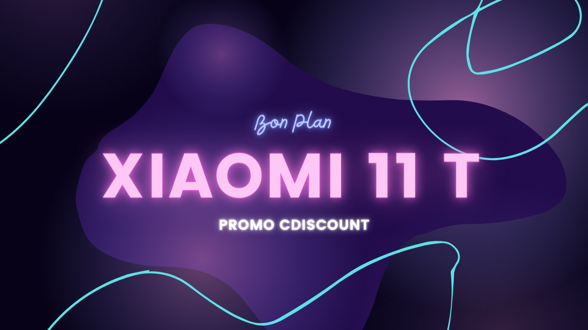 EXCLU WEB : le Xiaomi 11T est en promo chez Cdiscount à seulement 349€ !