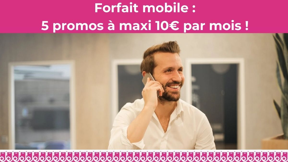 Economisez sur votre forfait mobile en 2021 grâce aux promos à maxi 10€ par mois !