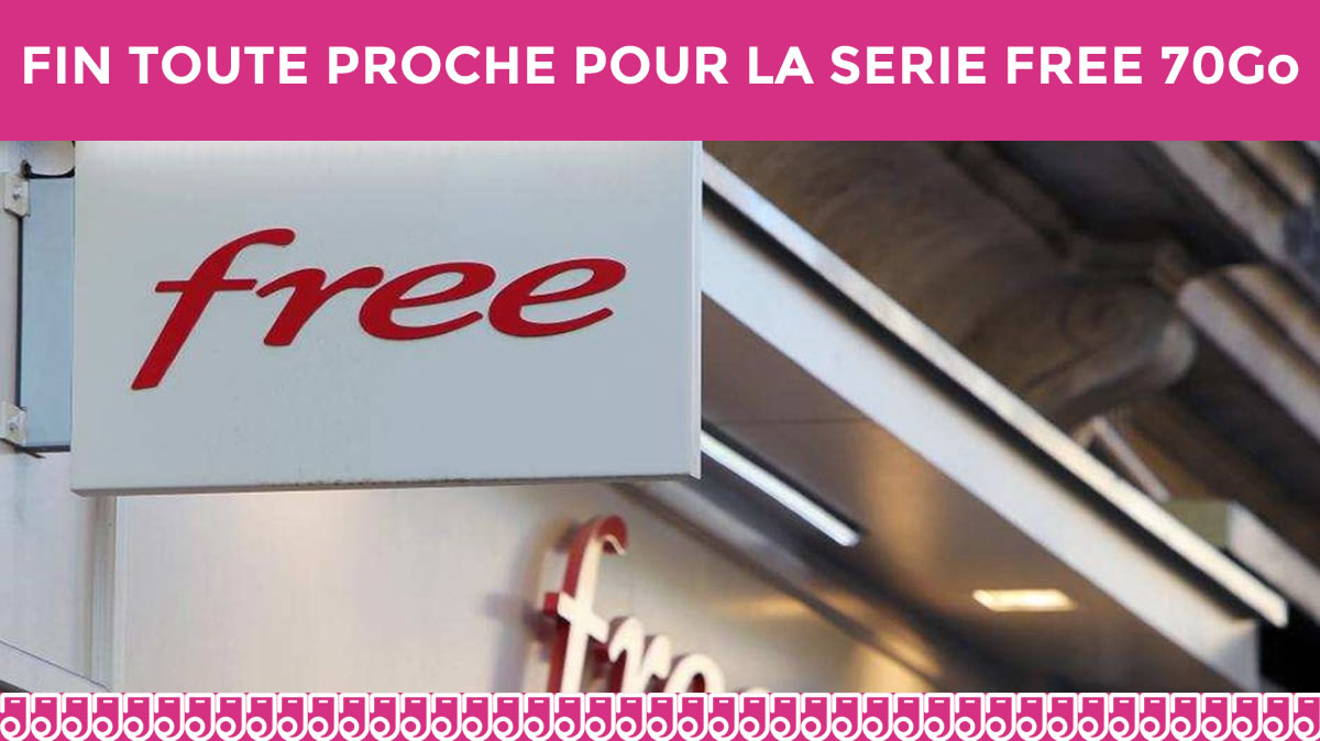 Fin toute proche de la Série Free 70Go à prix sacrifié