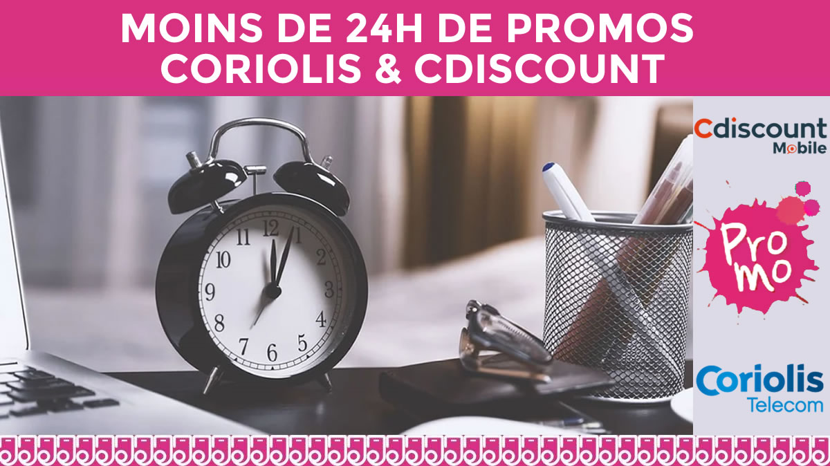 Fin super proche pour les promos Cdiscount et Coriolis Mobile