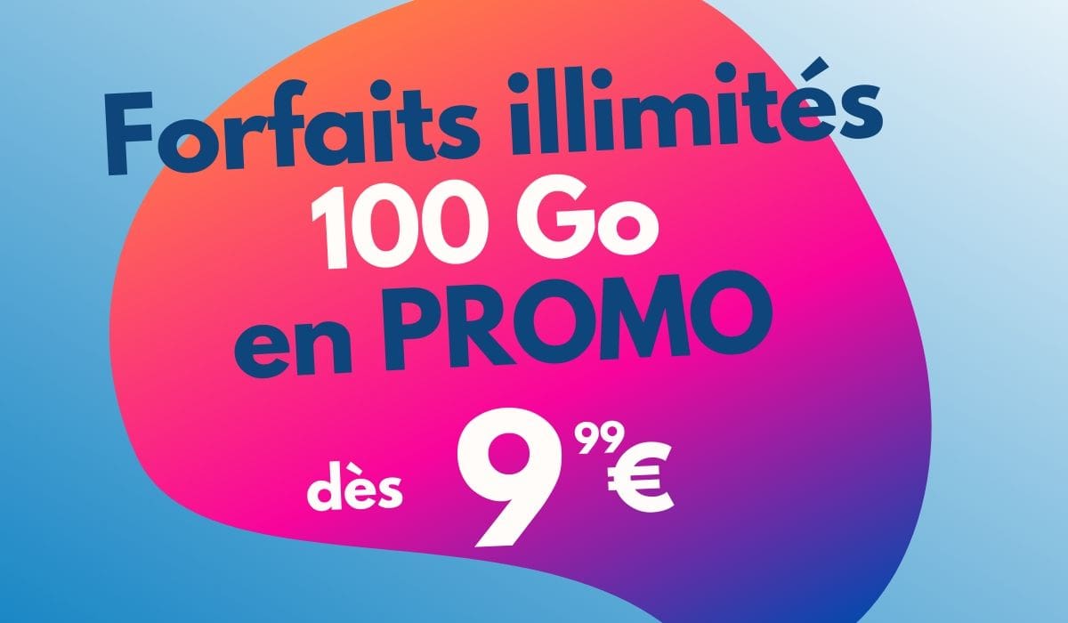 Forfaits illimités 100 Go en promo dès 9,99€ ! ????