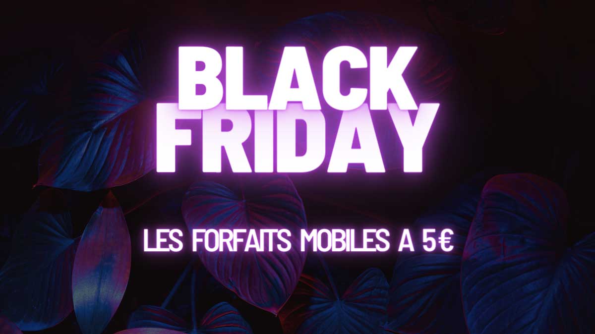 Forfaits mobile en promo à seulement 5 € par mois : Trois offres sont déjà dans la course à quelques jours du Black Friday