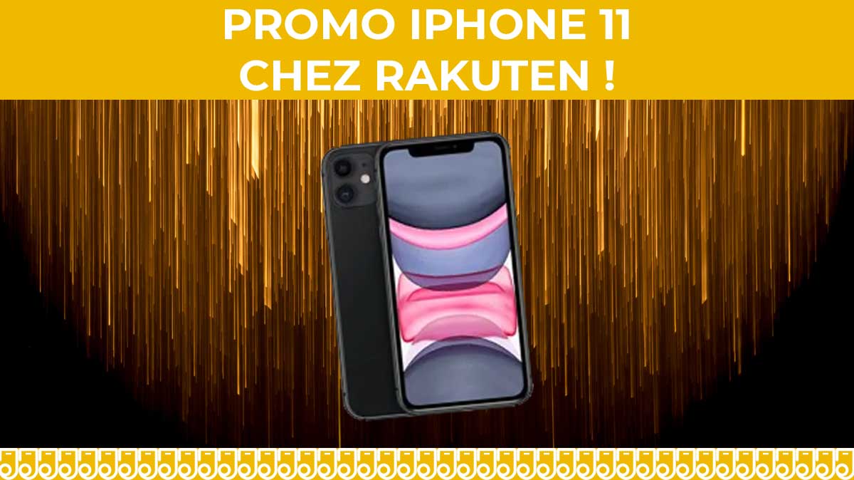 IMBATTABLE : profitez de la promo iPhone 11 à moins de 600€ chez Rakuten !