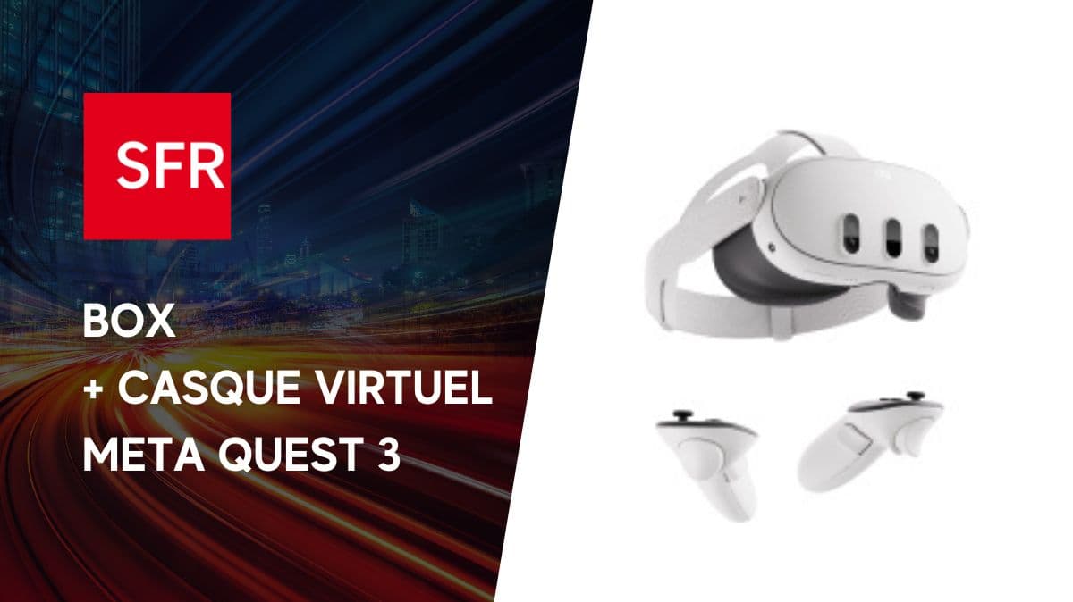 Exceptionnel : SFR lance une offre fibre couplant box Internet + casque de réalité virtuelle !