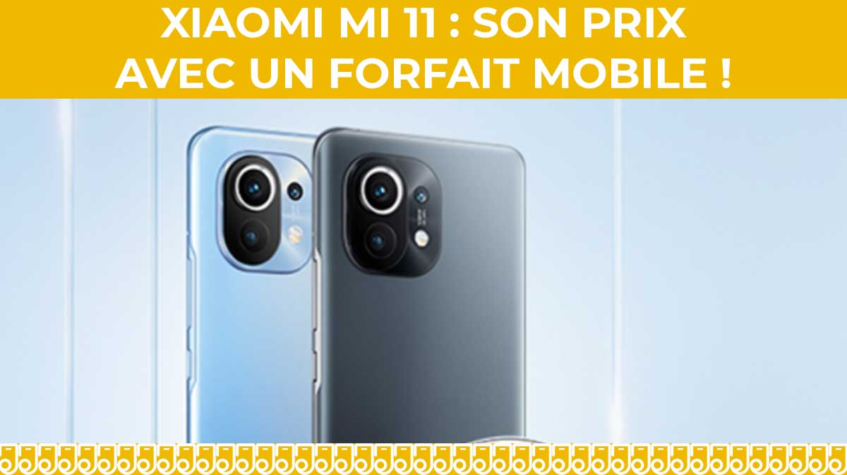 Le Xiaomi Mi 11 en précommande avec un forfait mobile !