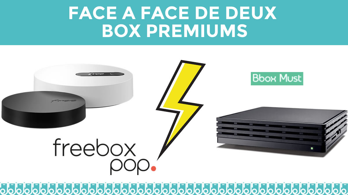 Le match des Box Internet PREMIUM : BBOX Must vs Freebox Pop