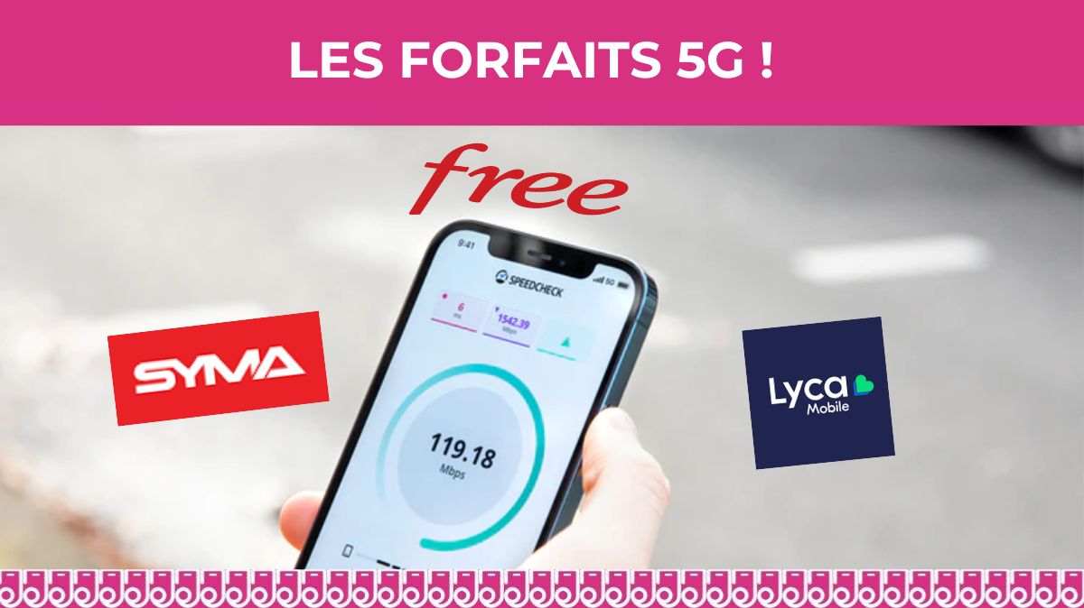 Lequel choisir pour votre forfait mobile 5G avec 250Go à moins de 20€ :  Free Mobile, Syma et Lyca Mobile ?