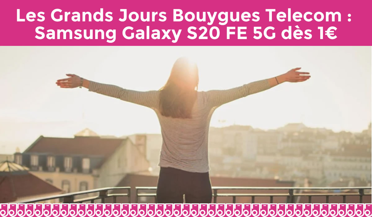 Les Grands Jours Bouygues Telecom : le Samsung Galaxy S20 FE 5G en promo avec le forfait sensation 90 Go