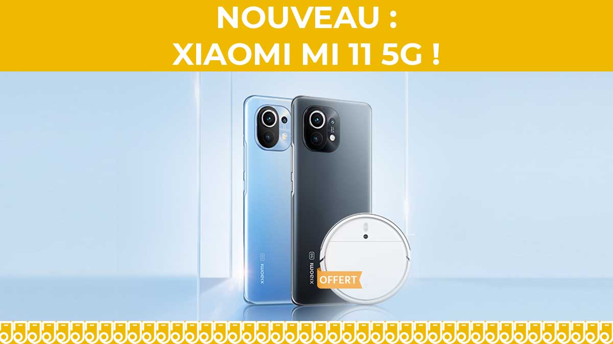 NOUVEAU XIAOMI MI 11 5G : ouverture des précommandes avec un aspirateur Mi Robot offert !