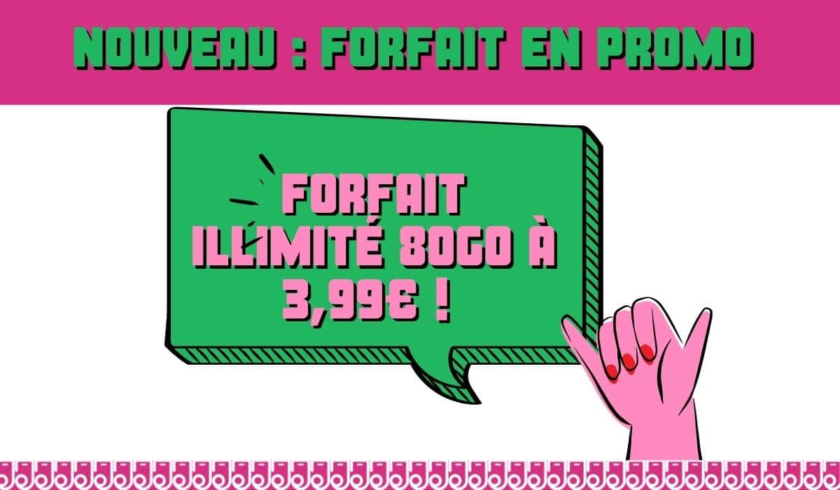 Forfait illimité 80Go en promo à 3,99€ !