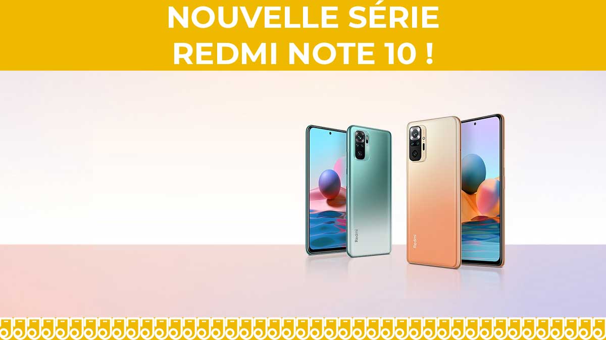 Nouveautés Xiaomi : Les Redmi Note 10 et  Redmi Note 10 Pro sont enfin disponibles à moins de 300€ !