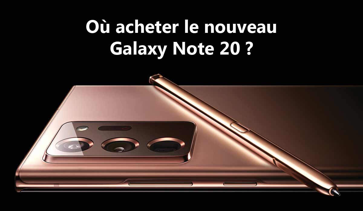 Où acheter le Samsung Galaxy Note 20 au meilleur prix ?