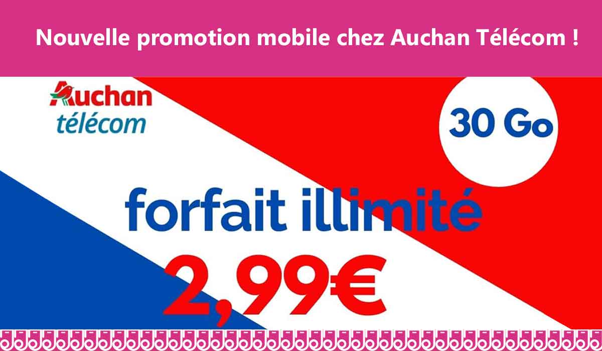 Forfait 30Go à 2,99€ avec Auchan Télécom !