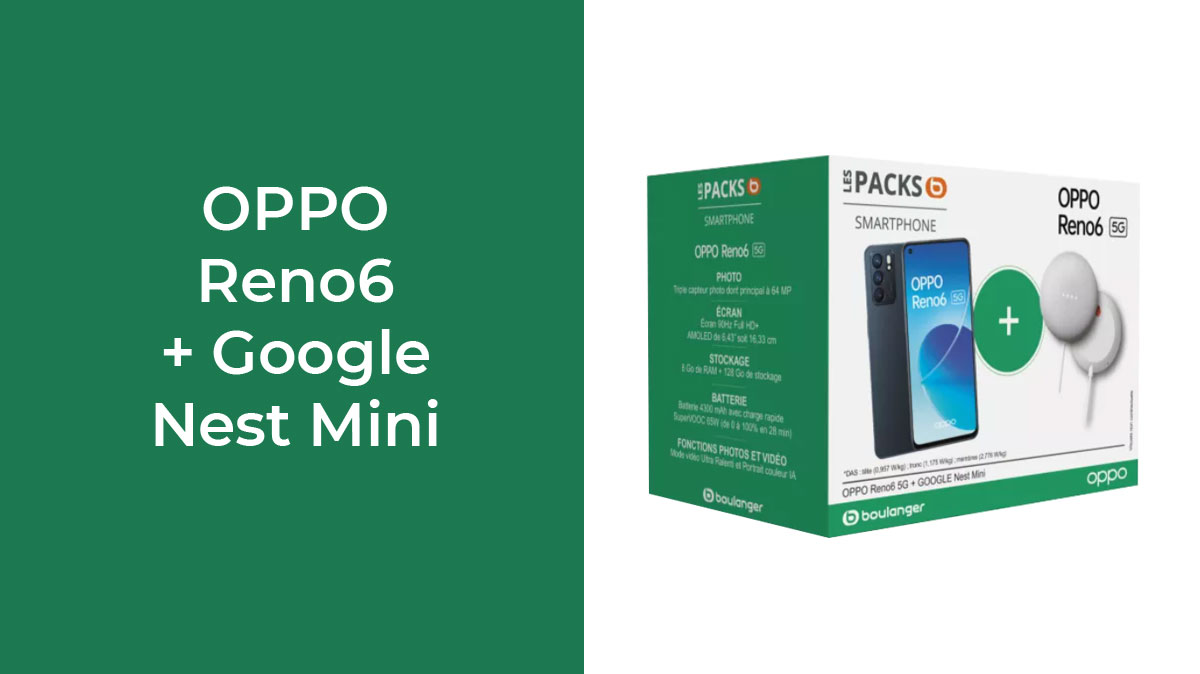 PACK BOULANGER : Smartphone Oppo Reno6 + Google Nest Mini en promo !