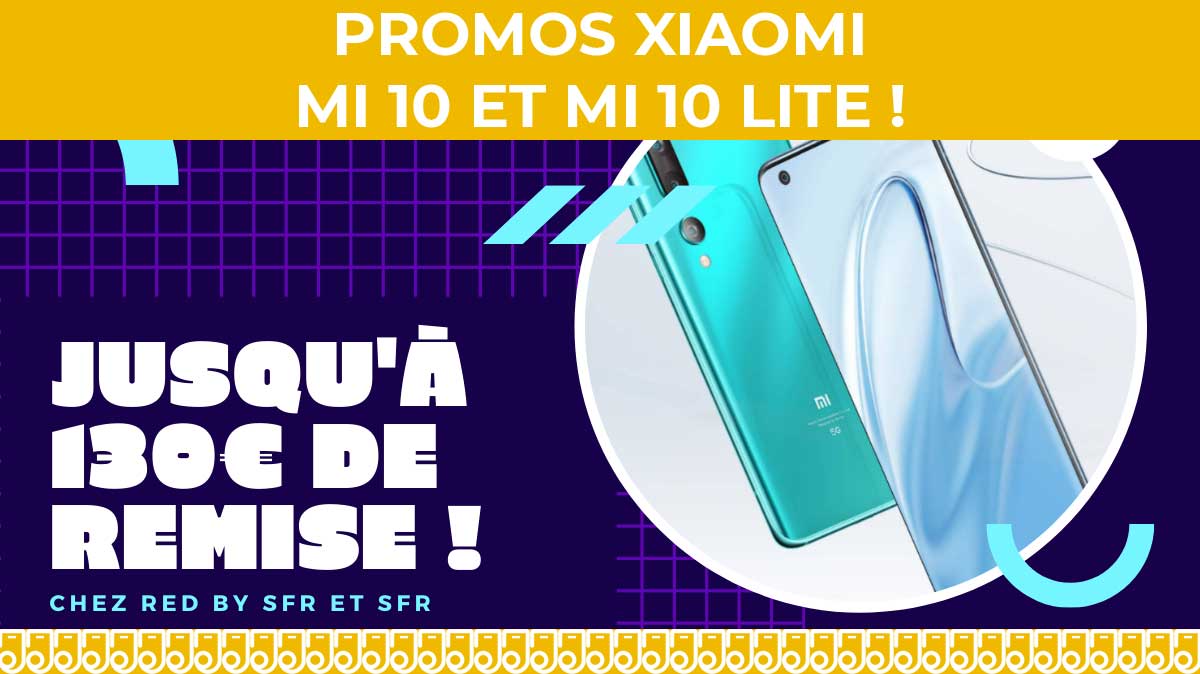 PROMO XIAOMI : profitez de remises jusqu'à 130€ sur le Mi 10 et le Mi 10 lite !