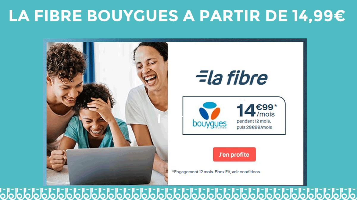 Passez à la Fibre dès 14,99€ avec Bouygues Telecom