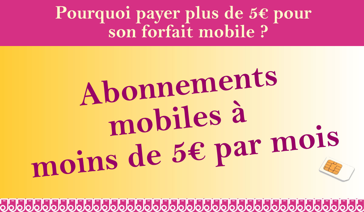 Pourquoi payer plus de 5€ son forfait mobile ?