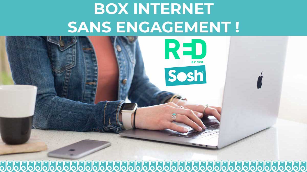 Quel box internet sans engagement choisir parmi les offres de RED by SFR et Sosh ?