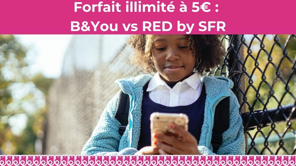 Quel forfait illimité à 5€ par mois choisir : B&You de Bouygues Telecom ou RED by SFR ?