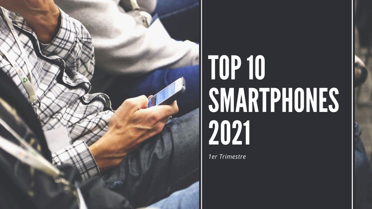 Quel smartphone choisir en 2021 : notre top 10 du premier trimestre !