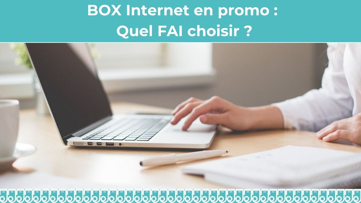 Quelle BOX Internet en promo choisir : Livebox, Freebox, Bbox ou BOX SFR ?