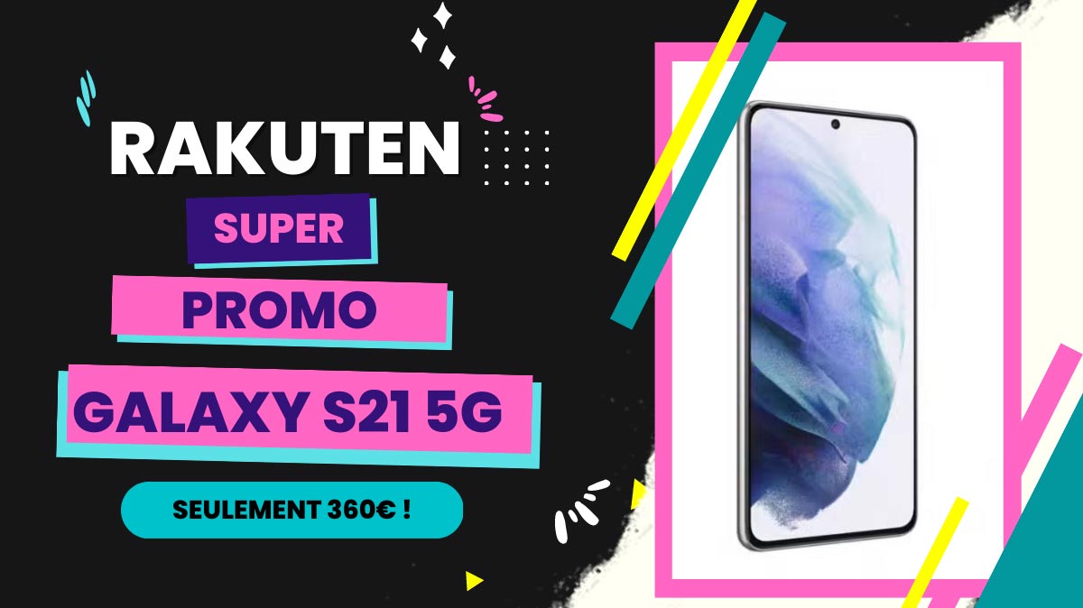 Rakuten casse le prix du Samsung Galaxy S21 5G à 360€ juste avant la sortie du Galaxy S23 !