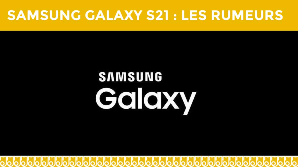 Samsung Galaxy S21 : 3 versions dévoilées début 2021 et qui font déjà parler d'elles !