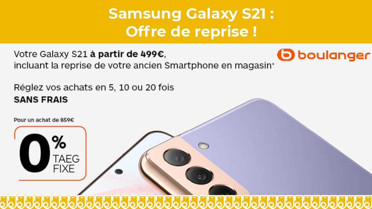 TOP affaire : Votre Samsung Galaxy S21 à partir de 499€ !