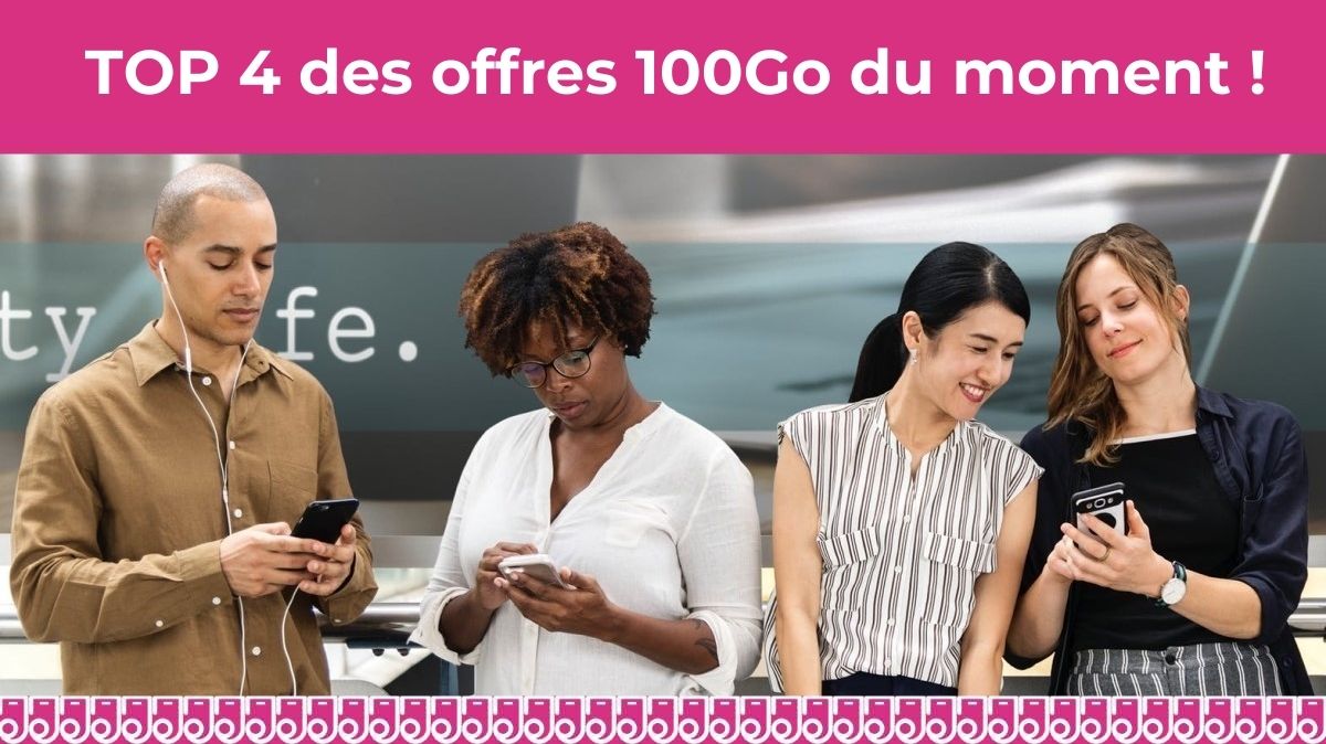 Top 4 des forfaits illimités 100Go dès 9.99€ par mois