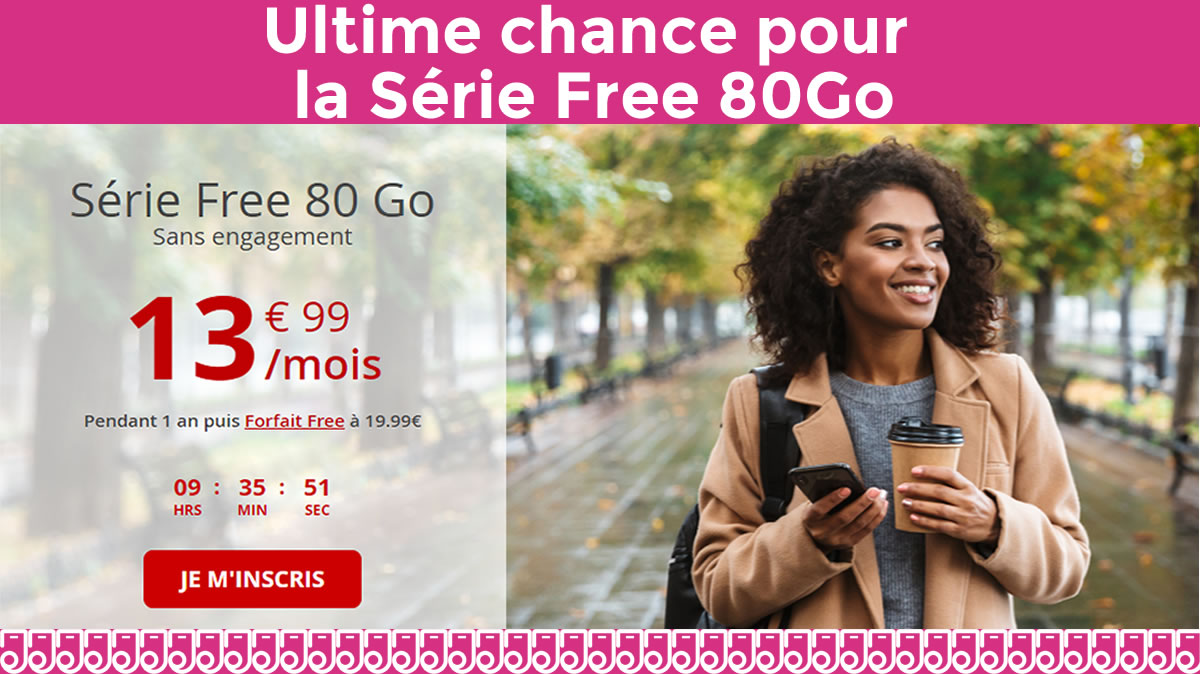 Ultime chance de saisir la Série Free 80Go à prix promo